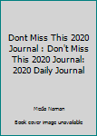 Paperback Dont Miss This 2020 Journal : Don't Miss This 2020 Journal: 2020 Daily Journal Book