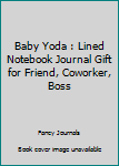 Paperback Baby Yoda : Lined Notebook Journal Gift for Friend, Coworker, Boss Book