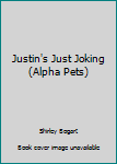 Library Binding Justin's Just Joking (Alpha Pets) Book