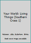 Paperback Your World: Living Things (Southern Cross 1) Book