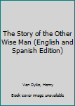 Paperback The Story of the Other Wise Man (English and Spanish Edition) Book