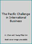 Hardcover The Pacific Challenge in International Business Book