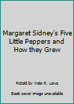 Hardcover Margaret Sidney's Five Little Peppers and How they Grew Book