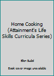 Unknown Binding Home Cooking (Attainment's Life Skills Curricula Series) Book