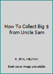 How To Collect Big $ from Uncle Sam