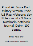Proud Air Force Dad: Military Veteran Pride US Flag Veterans day Notebook 6 x 9 Blank Notebook, notebook journal, Dairy, 100 pages.