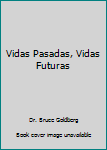 Vidas Pasadas, Vidas Futuras