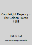 Mass Market Paperback Candlelight Regency - The Golden Falcon #186 Book
