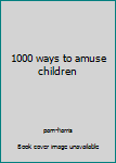Paperback 1000 ways to amuse children Book