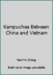 Paperback Kampuchea Between China and Vietnam Book
