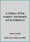 Unknown Binding A history of the modern movement: art architecture Book