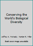 Hardcover Conserving the World's Biological Diversity Book