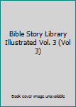 Hardcover Bible Story Library Illustrated Vol. 3 (Vol 3) Book