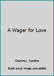 Hardcover A Wager for Love [Large Print] Book