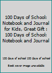 100 Days of School: Notebook and Journal for Kids, Great Gift : 100 Days of School: Notebook and Journal