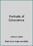 Unknown Binding Portraits of Conscience Book