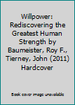 Willpower: Rediscovering the Greatest Human Strength by Baumeister, Roy F., Tierney, John (2011) Hardcover
