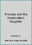 Library Binding Princess and the Woodcutter's Daughter Book