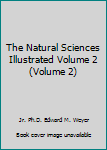 Hardcover The Natural Sciences Illustrated Volume 2 (Volume 2) Book