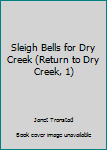 Paperback Sleigh Bells for Dry Creek (Return to Dry Creek, 1) Book