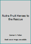 Hardcover Nutra Fruit Heroes to the Rescue Book