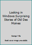 Hardcover Looking in Windows:Surprising Stories of Old Des Moines Book