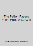 The Patton Papers 1885-1940; Volume II