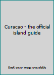 Unknown Binding Curacao - the official island guide Book