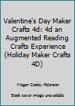 Paperback Valentine's Day Maker Crafts 4d: 4d an Augmented Reading Crafts Experience (Holiday Maker Crafts 4D) Book
