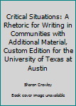 Paperback Critical Situations: A Rhetoric for Writing in Communities with Additional Material, Custom Edition for the University of Texas at Austin Book