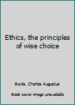 Unknown Binding Ethics, the principles of wise choice Book