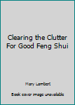 Hardcover Clearing the Clutter For Good Feng Shui Book