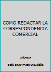Unknown Binding COMO REDACTAR LA CORRESPONDENCIA COMERCIAL [Spanish] Book