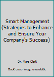 Unknown Binding Smart Management (Strategies to Enhance and Ensure Your Company's Success) Book