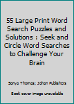 Paperback 55 Large Print Word Search Puzzles and Solutions : Seek and Circle Word Searches to Challenge Your Brain Book