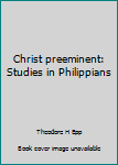 Unknown Binding Christ preeminent: Studies in Philippians Book