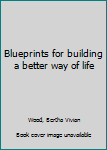 Unknown Binding Blueprints for building a better way of life Book