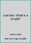 Unknown Binding Just Ask: What is a Jungle? Book