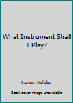 Hardcover What Instrument Shall I Play? Book