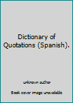 Unknown Binding Dictionary of Quotations (Spanish). Book