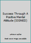 Success Through A Positive Mental Attitude (SIGNED)