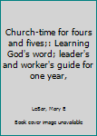 Unknown Binding Church-time for fours and fives;: Learning God's word; leader's and worker's guide for one year, Book