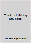 The Art of Making Real Soup