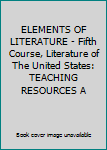 ELEMENTS OF LITERATURE - Fifth Course, Literature of The United States: TEACHING RESOURCES A