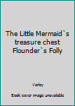 Hardcover The Little Mermaid`s treasure chest Flounder`s Folly Book