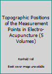 Hardcover Topographic Positions of the Measurement Points in Electro-Acupuncture (5 Volumes) Book
