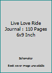 Live Love Ride Journal : 110 Pages 6x9 Inch