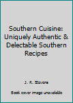 Paperback Southern Cuisine: Uniquely Authentic & Delectable Southern Recipes Book
