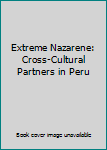 Paperback Extreme Nazarene: Cross-Cultural Partners in Peru Book