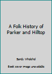 Paperback A Folk History of Parker and Hilltop Book
